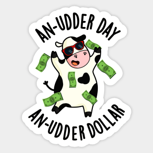 An Udder Day An Udder Dollar Cute Cow Pun Sticker